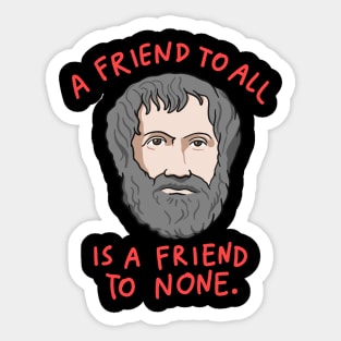 Aristotle Quote: A Friend To All Is A Friend To None Sticker